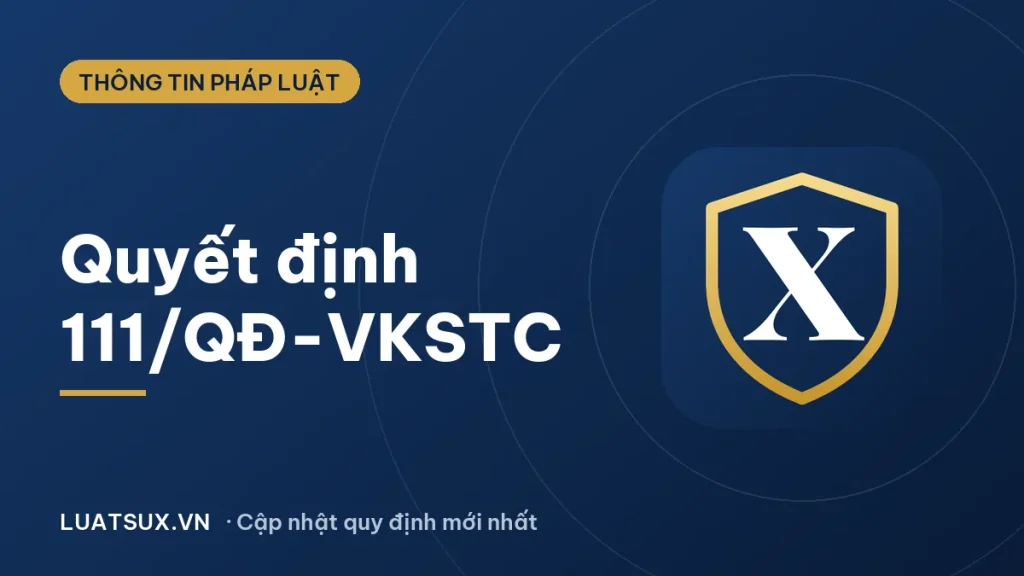 Quyết định 111/QĐ-VKSTC ngày 17/04/2020: Nội dung, hiệu lực 2026