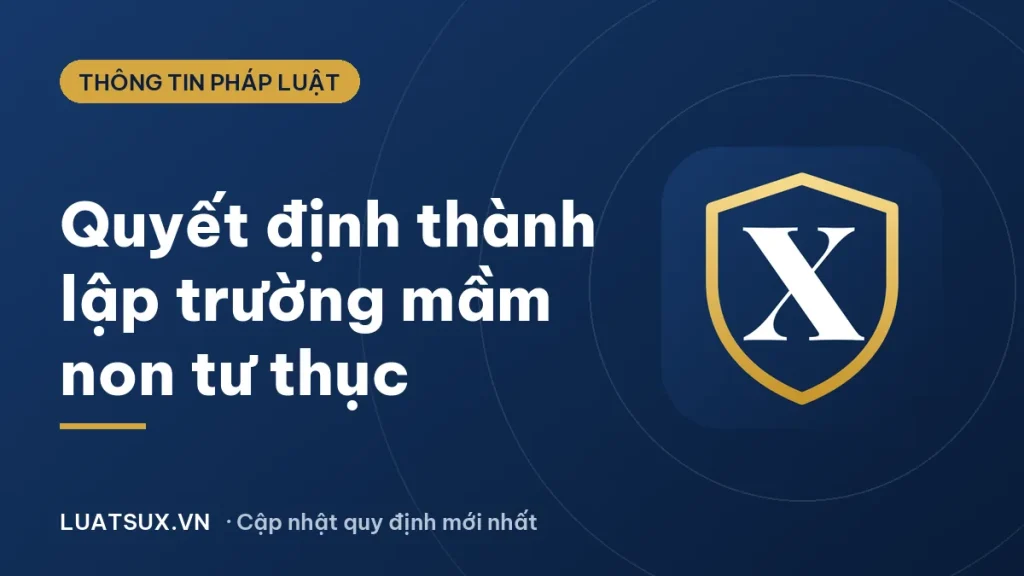 Quyết định thành lập trường mầm non tư thục: khi nào có, ai ký 2026