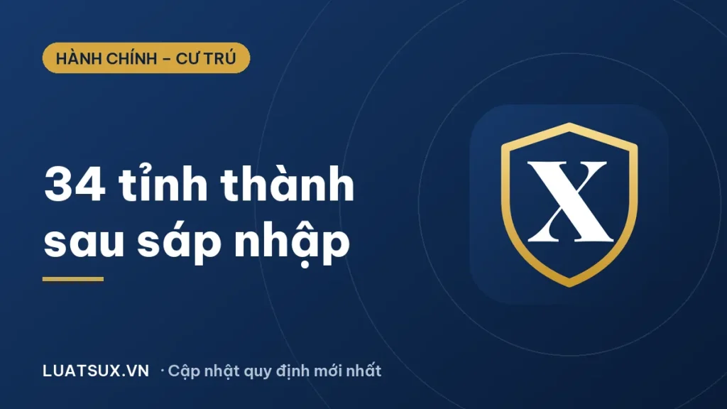 Sáp nhập tỉnh thành Việt Nam 2025: danh sách 34 tỉnh, thành mới