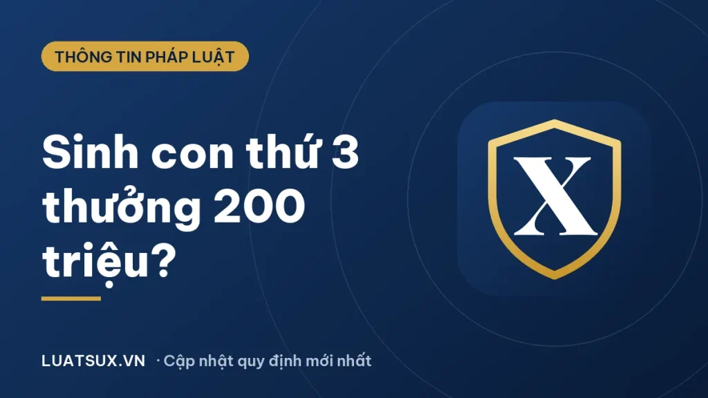 Sinh con thứ 3 được thưởng 200 triệu: Sự thật và hỗ trợ 2026