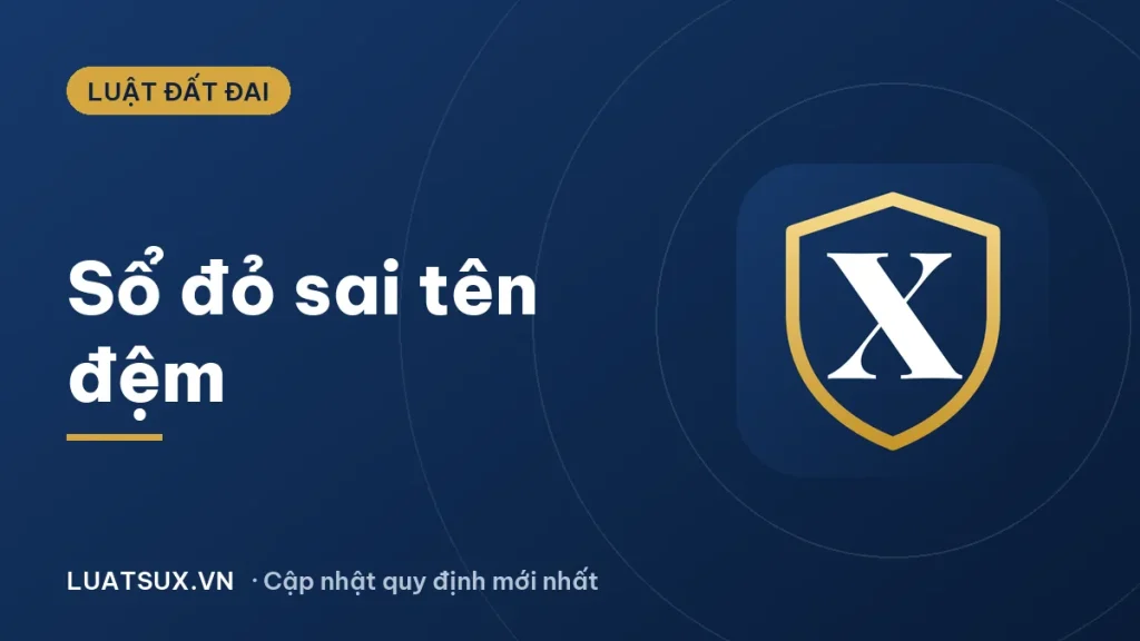 Sổ đỏ sai tên đệm phải làm gì? Cách đính chính 2026