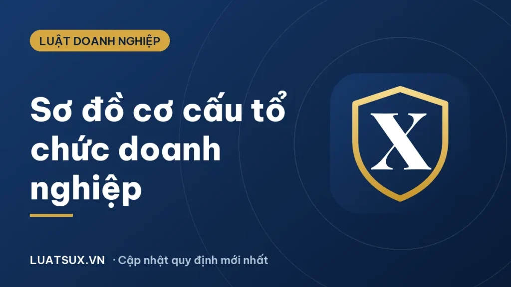 Cơ cấu tổ chức doanh nghiệp: sơ đồ các loại hình mới nhất 2026