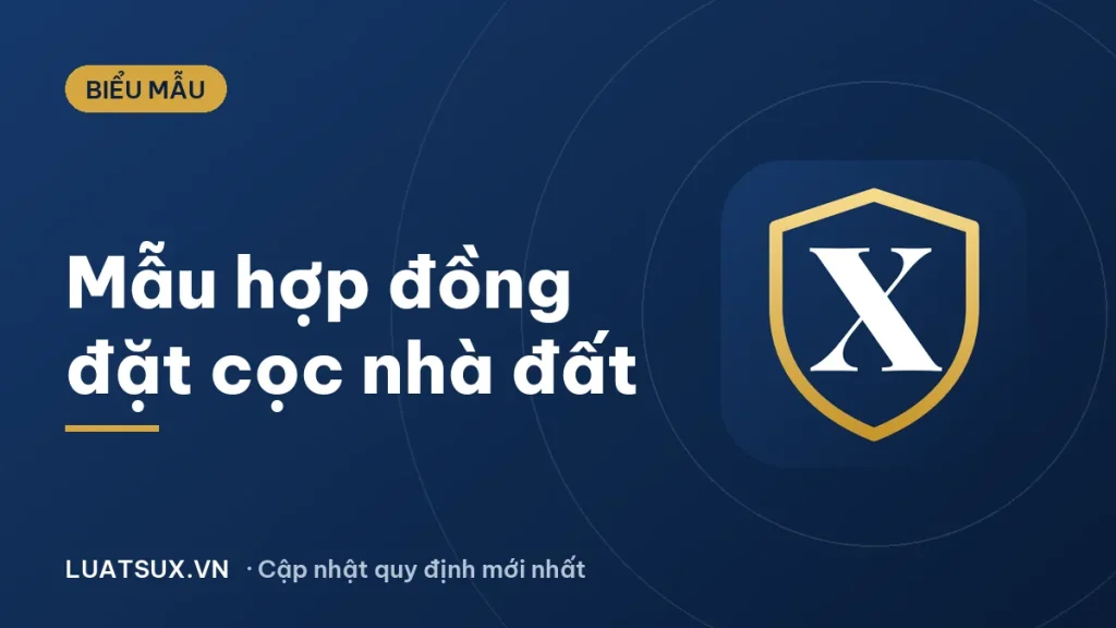 Hợp đồng đặt cọc mua bán nhà đất: mẫu mới nhất 2026