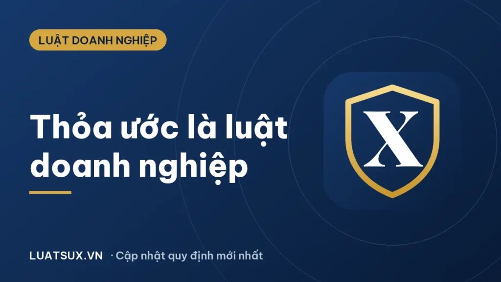 Tại sao thỏa ước là "luật" của doanh nghiệp? Giải thích 2026