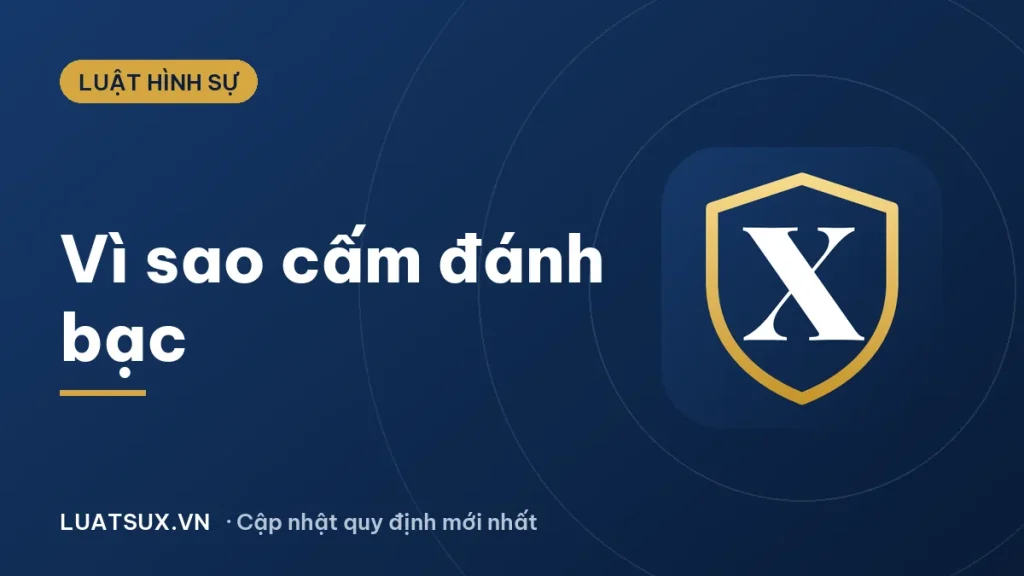Tại sao Việt Nam lại cấm đánh bạc? Lý do và mức xử phạt 2026