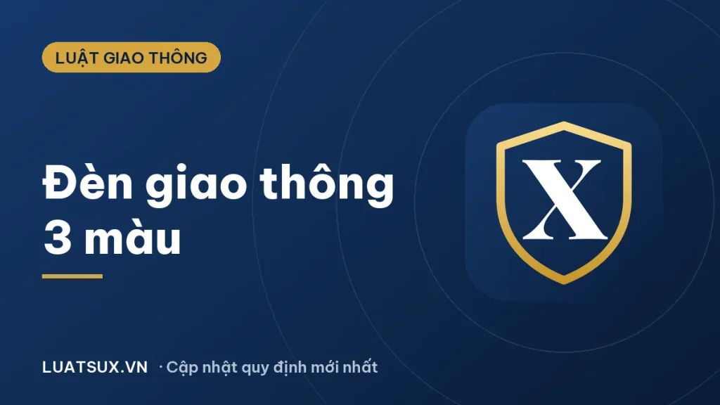 Đèn giao thông gồm 3 màu nào? Ý nghĩa & mức phạt 2026