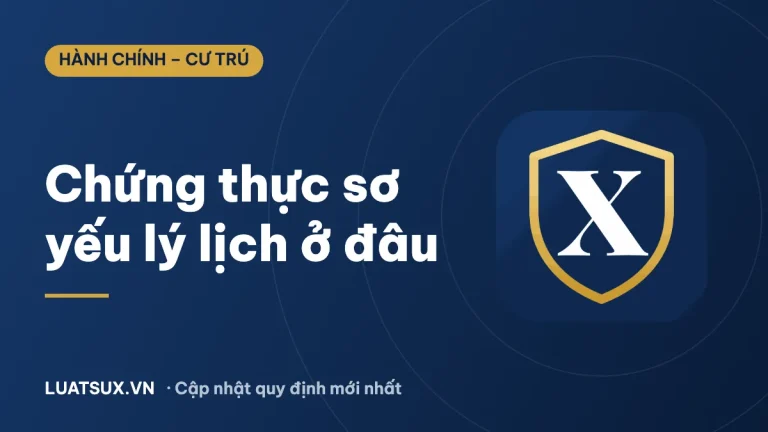 Công chứng sơ yếu lý lịch ở đâu? Nơi chứng thực mới nhất 2026