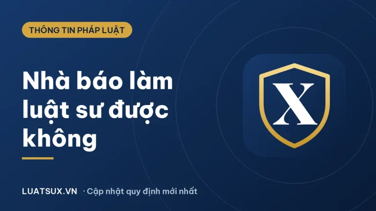 Làm luật sư: Nhà báo có được hành nghề luật sư không? 2026