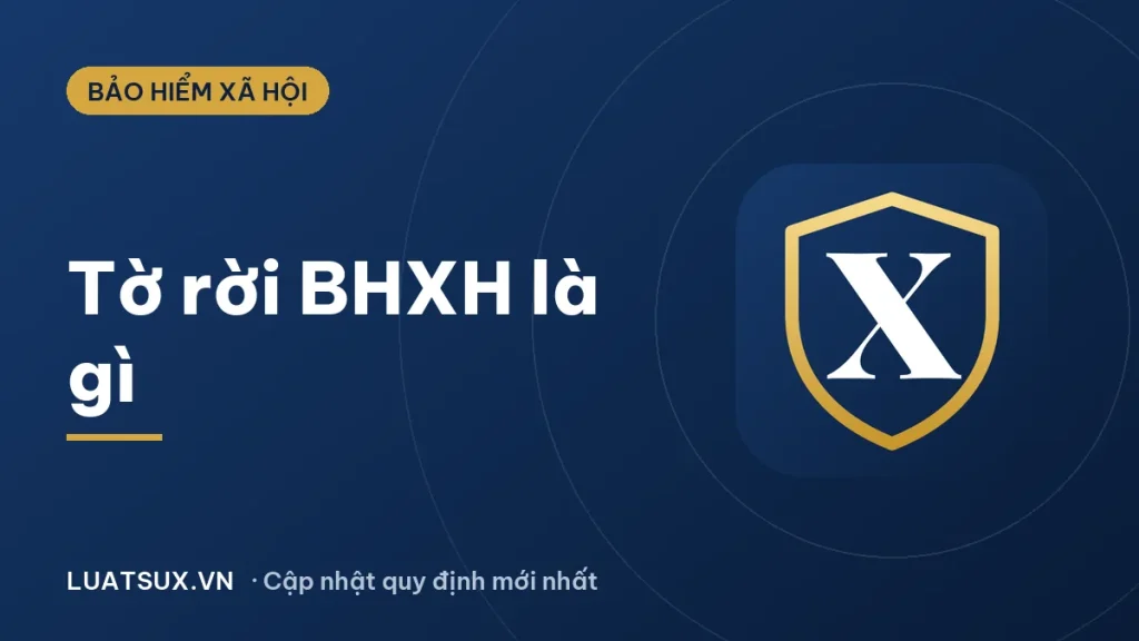 Tờ rời BHXH là gì? Thiếu tờ rời có chốt sổ được không (2026)