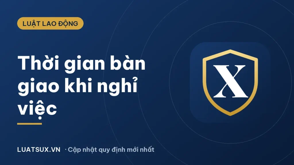 Thời gian bàn giao công việc khi nghỉ việc là bao lâu? (2026)
