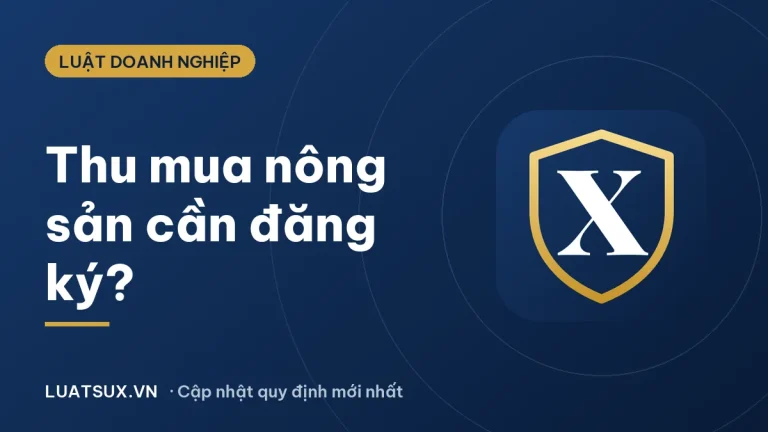 Thu mua nông sản có phải đăng ký kinh doanh không? (2026)