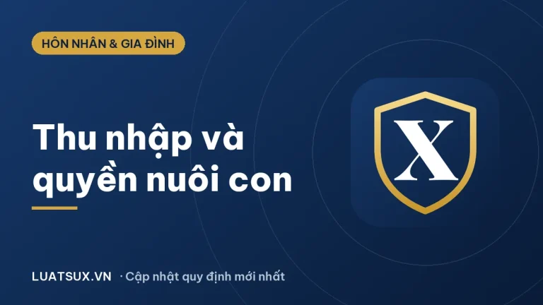 Thu nhập bao nhiêu thì được quyền nuôi con? Quy định 2026