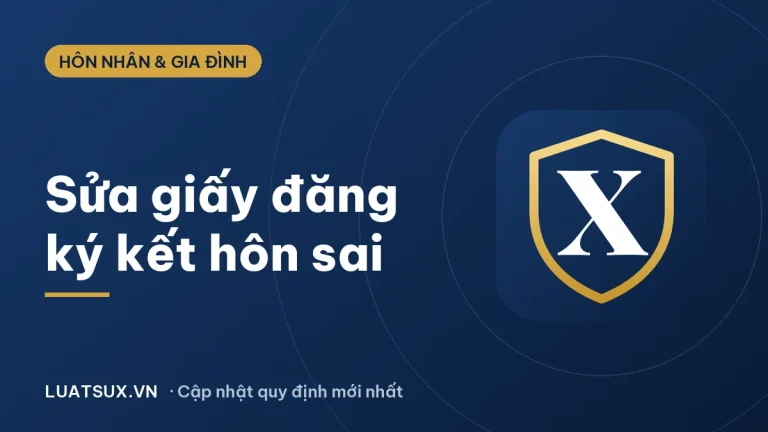 Giấy đăng ký kết hôn bị sai thông tin: thủ tục chỉnh sửa 2026
