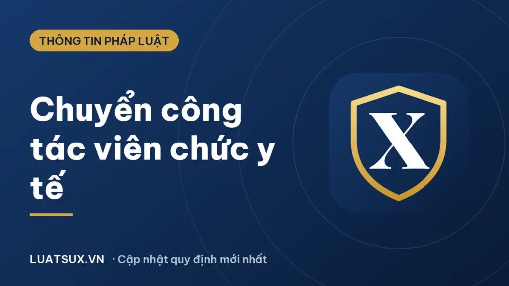 Thủ tục chuyển công tác viên chức y tế mới nhất 2026