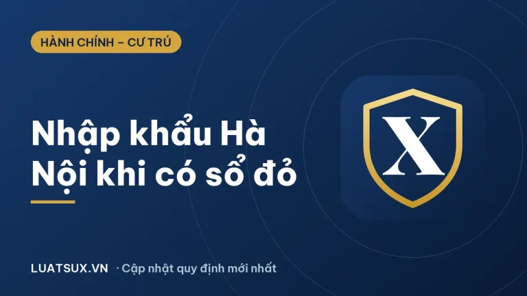 Thủ tục nhập khẩu Hà Nội khi có sổ đỏ mới nhất 2026