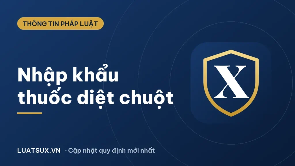Thuốc đuổi chuột: thủ tục nhập khẩu thuốc diệt chuột 2026