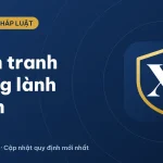 Cạnh tranh không lành mạnh ở Việt Nam: thực trạng, mức phạt 2026