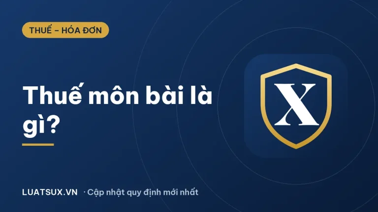 Thuế môn bài là gì? Quy định mới nhất 2026 (đã bãi bỏ)