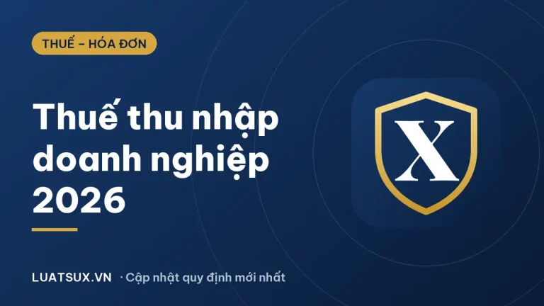 Thuế thu nhập doanh nghiệp 2026: thuế suất, cách tính, hạn nộp