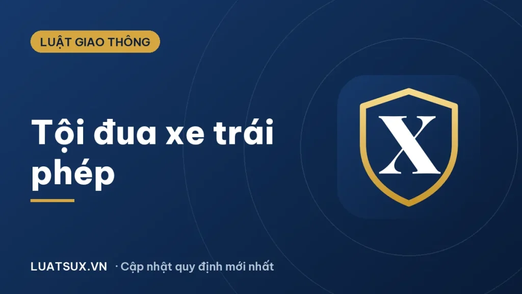 Tội đua xe trái phép và tổ chức đua xe trái phép: mức phạt 2026