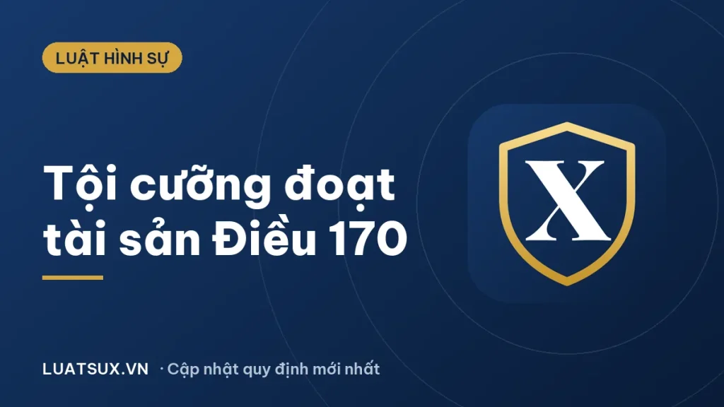 Tội cưỡng đoạt tài sản (Điều 170 BLHS): quy định và mức phạt 2026