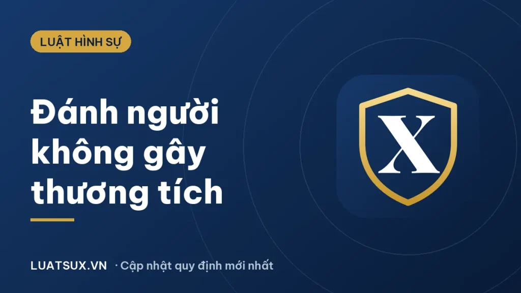 Tội đánh người không gây thương tích: xử lý thế nào 2026