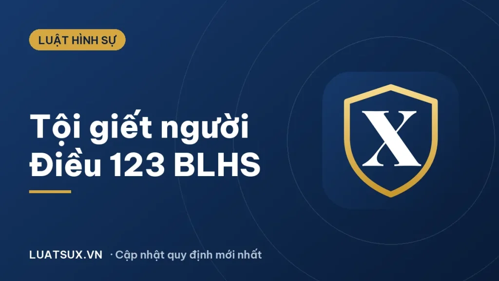 Tội giết người theo Điều 123 BLHS 2015: hình phạt mới nhất 2026