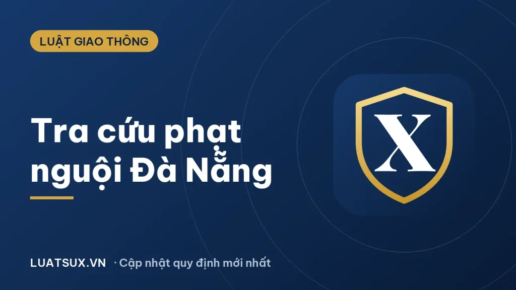 Tra cứu phạt nguội Đà Nẵng mới nhất 2026: Cách làm từng bước