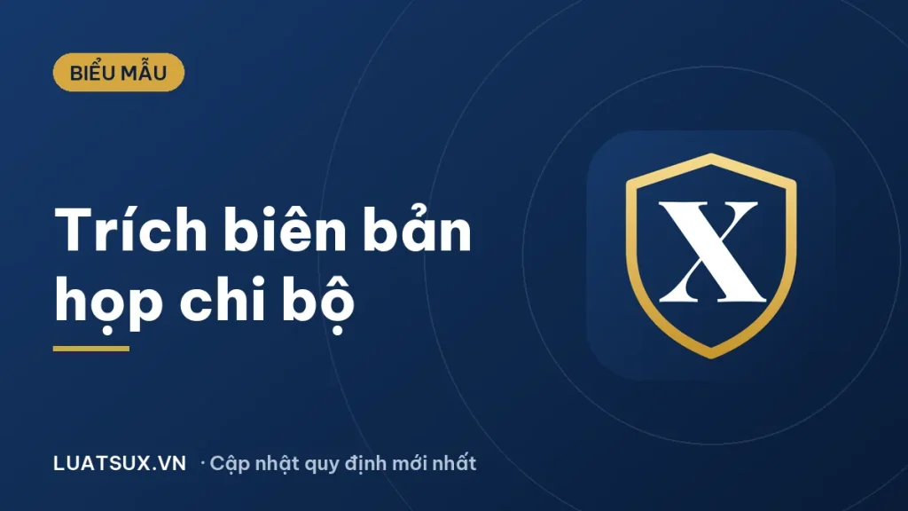 Trích biên bản họp chi bộ: mẫu và cách viết mới nhất 2026