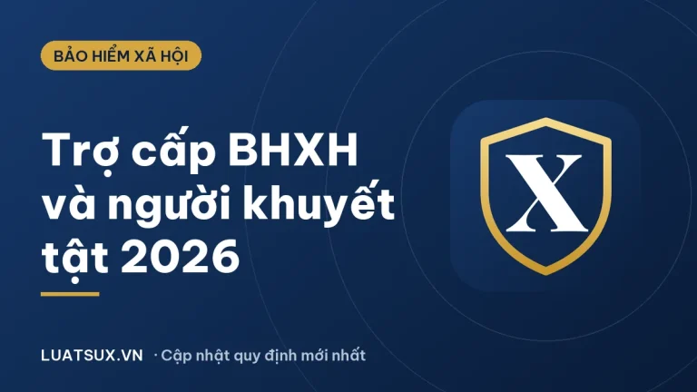 Trợ cấp BHXH, trợ cấp người khuyết tật 2026: mức mới nhất