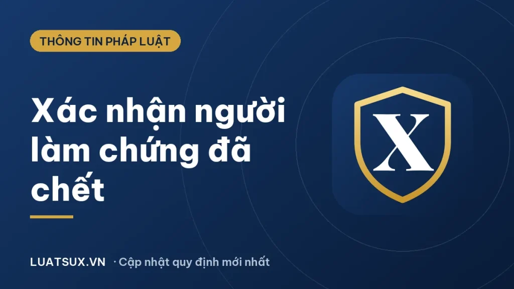 Giấy xác nhận việc chết của người làm chứng và mẫu mới 2026