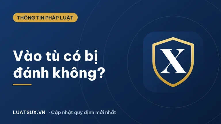 Vào tù có bị đánh không? Quy định pháp luật mới nhất 2026