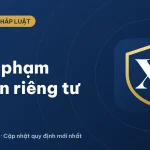 Xâm phạm quyền riêng tư là gì? Mức xử phạt mới nhất 2026