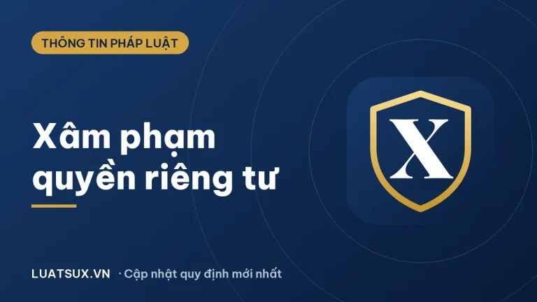 Xâm phạm quyền riêng tư là gì? Mức xử phạt mới nhất 2026