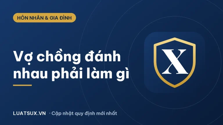 Vợ chồng đánh nhau, cãi nhau xúc phạm nhau phải làm gì? (2026)