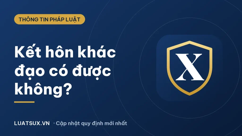 Vợ đạo Phật lấy chồng đạo Chúa được không? Quy định 2026