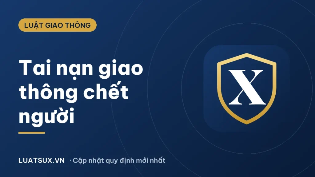 Tai nạn giao thông vô ý làm chết người bị xử phạt thế nào 2026
