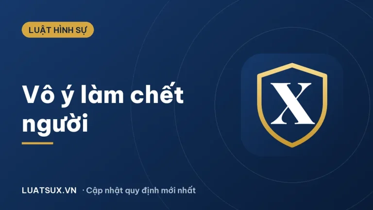 Tội vô ý làm chết người (vô ý giết người) đi tù bao nhiêu năm?