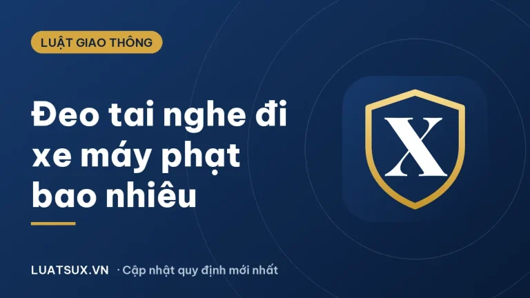 Lỗi đeo tai nghe phạt bao nhiêu khi đi xe máy? Mức phạt 2026