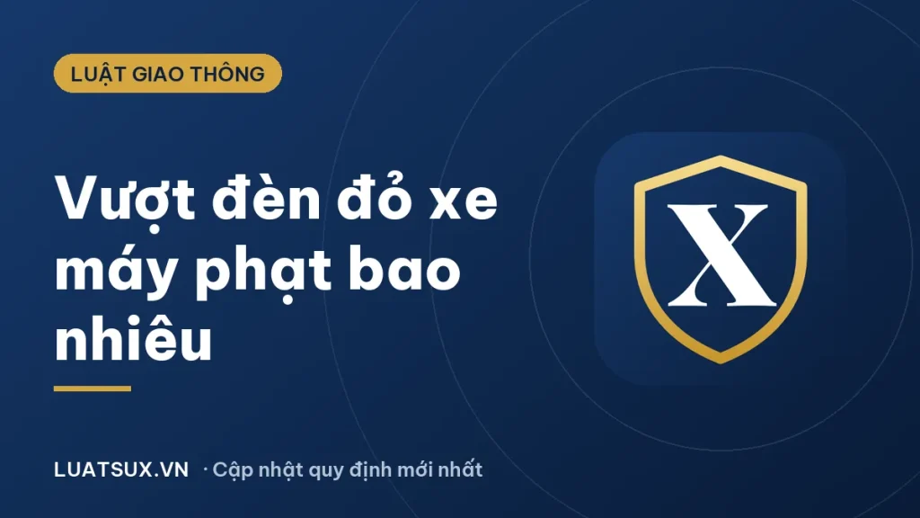 Lỗi vượt đèn đỏ xe máy bị phạt bao nhiêu tiền? Cập nhật 2026