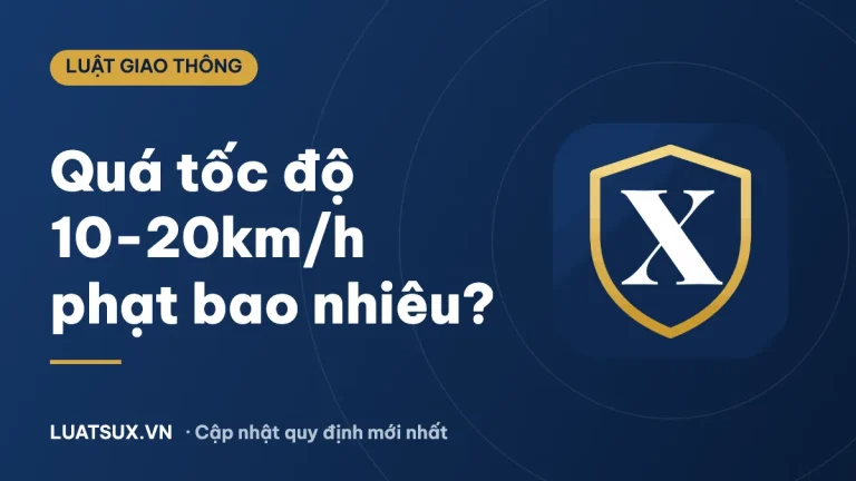 Vi phạm tốc độ từ 10 đến 20km/h ô tô phạt bao nhiêu? Mới 2026
