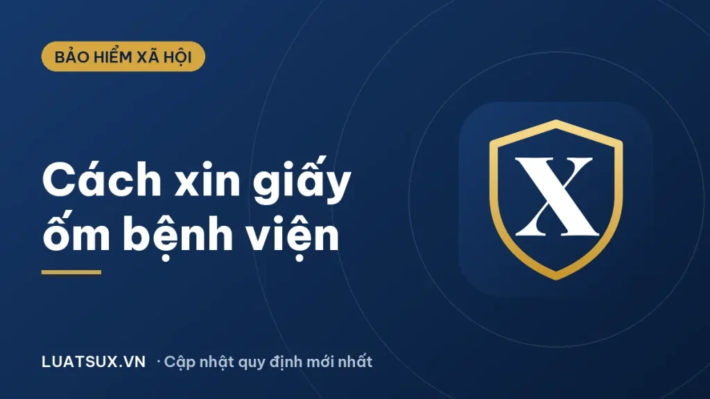 Cách xin giấy ốm bệnh viện để hưởng BHXH mới nhất 2026