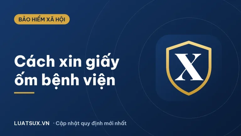 Cách xin giấy ốm bệnh viện để hưởng BHXH mới nhất 2026